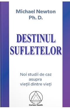 Carte Destinul sufletelor - Michael Newton Ph.D. editura Michael Newton Ph.D