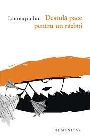 Carte Destula pace pentru un razboi autor Laurentiu Ion editura Humanitas