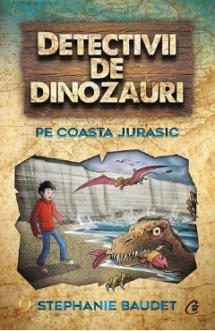 Carte Detectivii de dinozauri pe Coasta Jurasic - Stephanie Baudet editura Stephanie Baudet