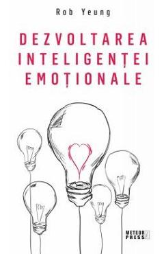 Carte Dezvoltarea inteligentei emotionale - Rob Yeung editura Rob Yeung