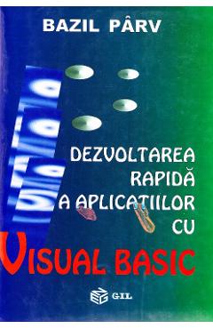 Carte Dezvoltarea rapida a aplicatiilor cu Visual Basic - Bazil Parv editura Bazil Parv