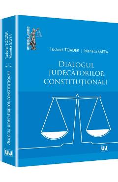 Carte Dialogul Judecatorilor Constitutionali - Tudorel Toader