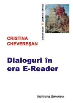 Carte Dialoguri in era E-Reader/Cristina Cheveresan editura Institutul European