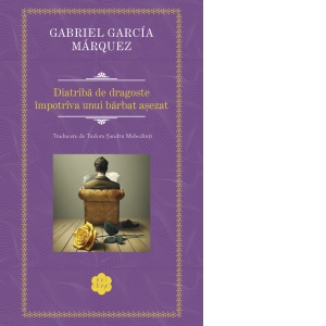 Carte Diatriba de dragoste impotriva unui barbat asezat Autor Gabriel Garcia Marquez