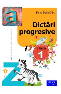 Carte Dictari progresive cls 1 - Elena Delia Chira editura Elena Delia Chira