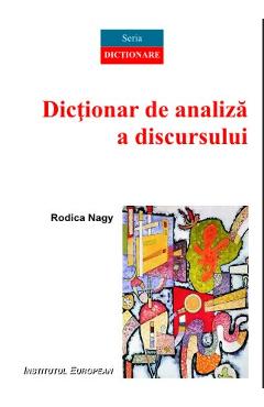 Carte Dictionar de analiza a discursului - Rodica Nagy editura Rodica Nagy