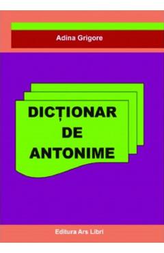 Carte Dictionar de antonime - Adina Grigore editura Adina Grigore