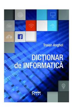 Carte Dictionar de informatica ed.2017 - Traian Anghel editura Traian Anghel