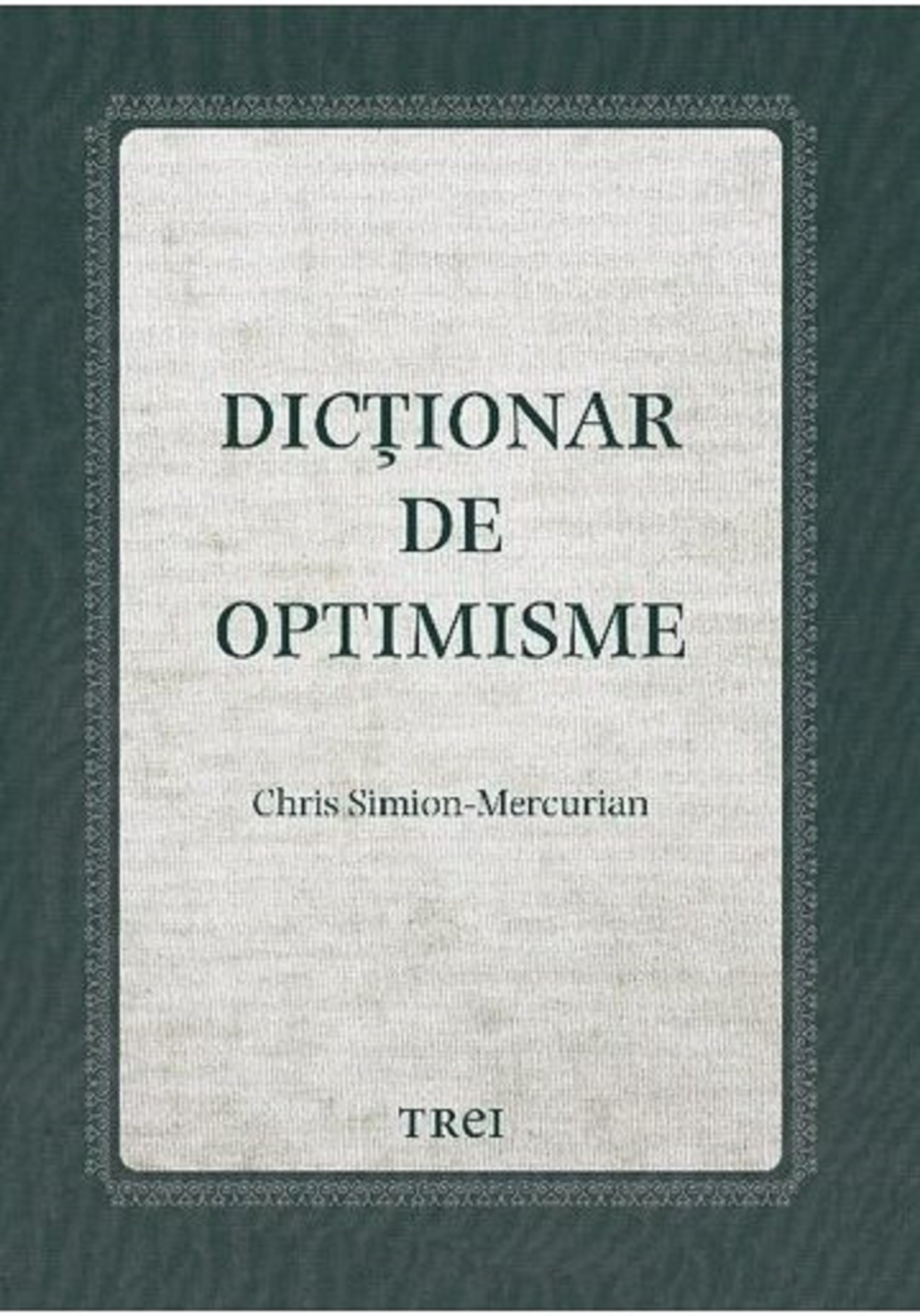 Carte Dictionar de optimisme autor Chris Simion editura Trei
