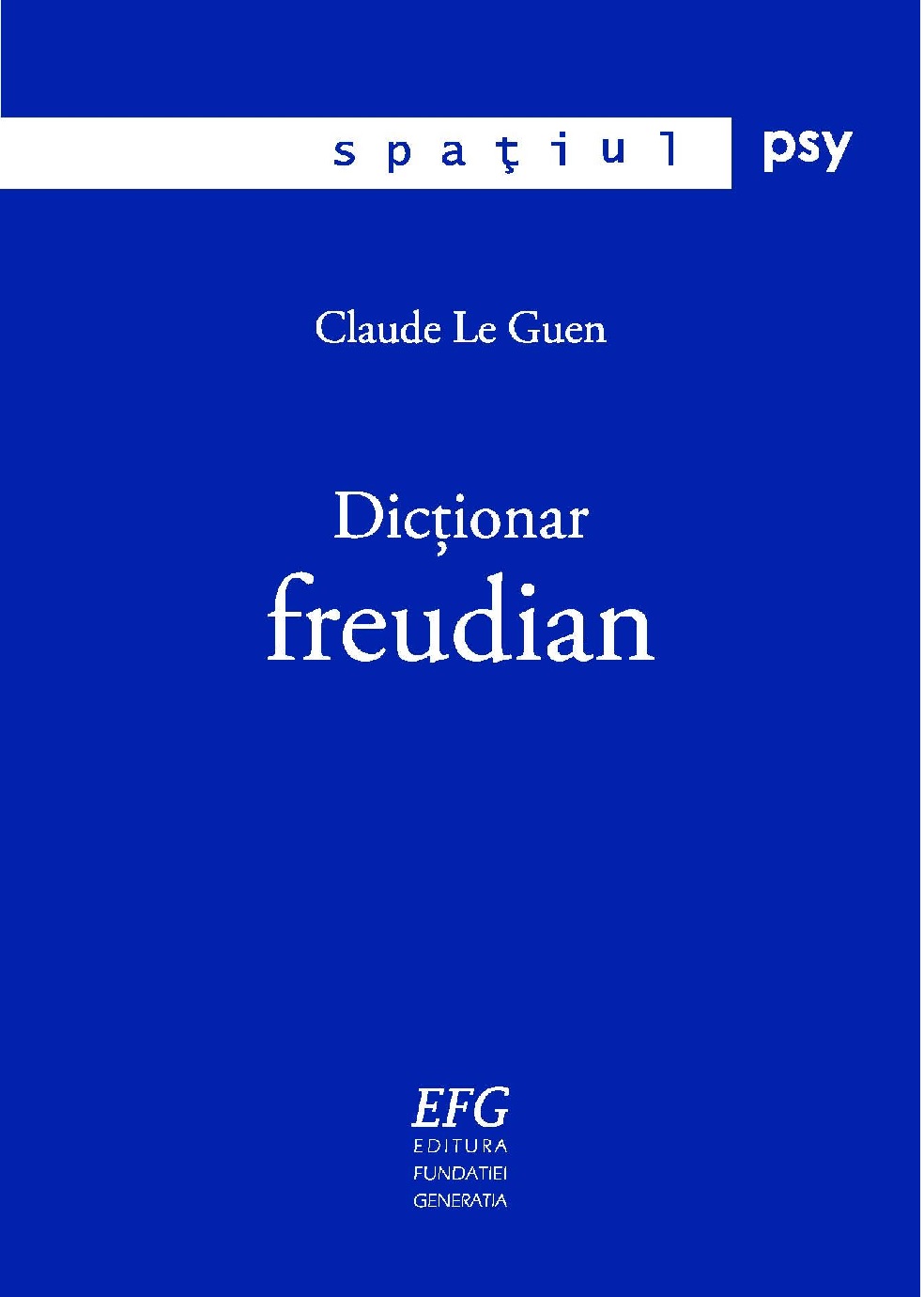 Carte Dictionar freudian autor Claude Le Guen editura Fundatia Generatia