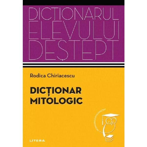 Carte Dictionar mitologic. Dictionarul elevului destept - Rodica Chiriacescu