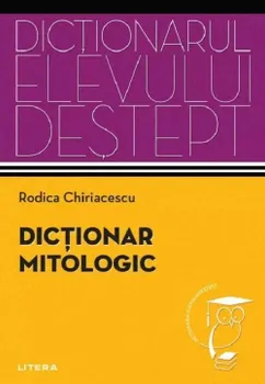 Carte Dictionar mitologic/Rodica Chiriacescu editura Litera