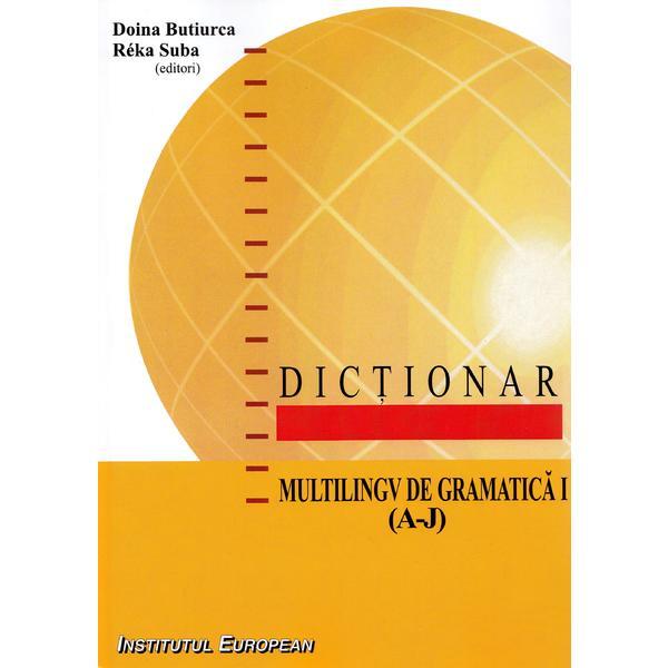 Carte Dictionar multilingv de gramatica Vol.1 (A-J) - Doina Butiurca