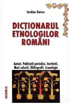 Carte Dictionarul etnologilor romani - Iordan Datcu editura Iordan Datcu