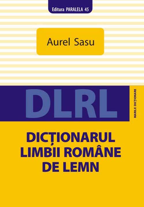 Carte Dictionarul limbii romane de lemn autor Aurel Sasu editura Paralela 45