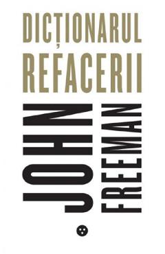 Carte Dictionarul refacerii - John Freeman editura John Freeman