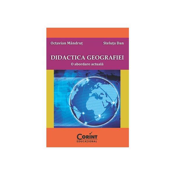 Carte Didactica geografiei. O abordare actuala - Octavian Mandrut