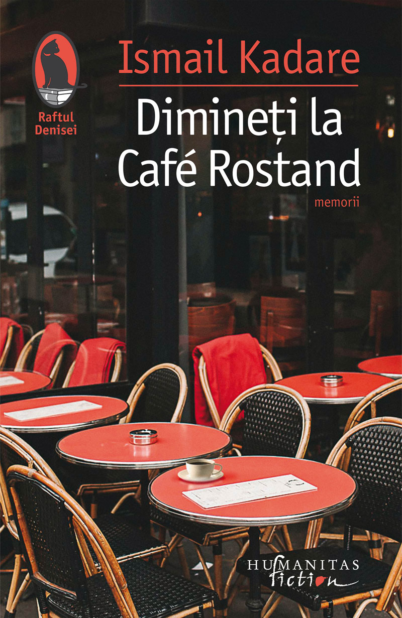 Carte Dimineti la Cafe Rostand autor Ismail Kadare editura Humanitas Fiction