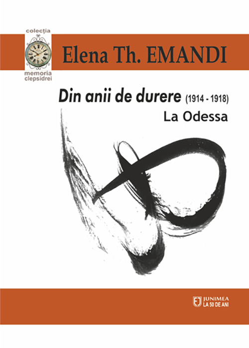 Carte Din anii de durere (1914-1918). La Odessa autor Elena Th. Emandi editura Junimea