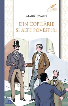 Carte Din copilarie si alte povestiri - Mark Twain editura Mark Twain