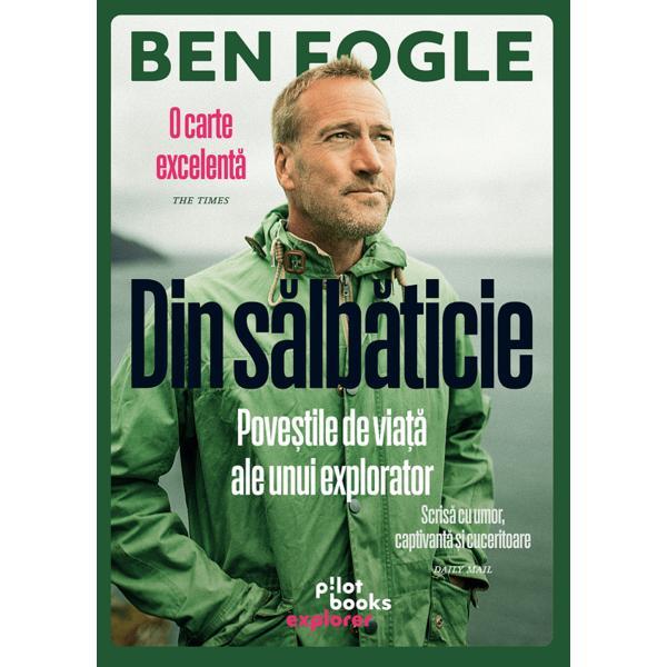Carte Din salbaticie - Ben Fogle