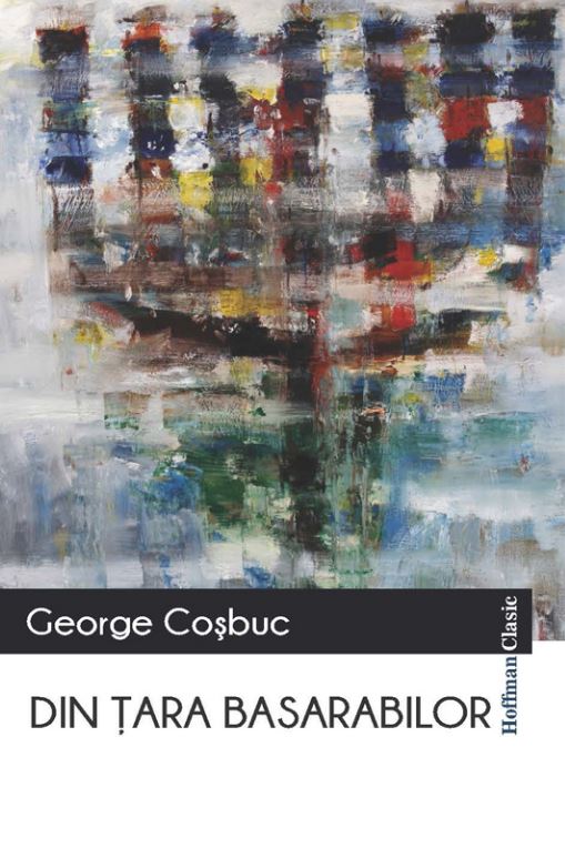 Carte Din tara Basarabilor autor George Cosbuc editura Hoffman