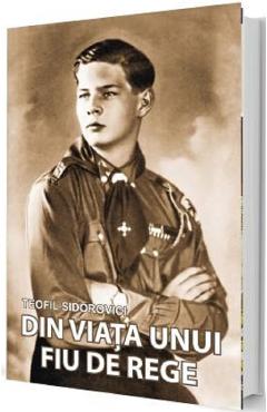 Carte Din viata unui fiu de rege - Teofil Sidorovici editura Teofil Sidorovici