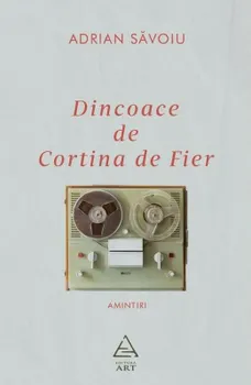 Carte Dincoace de Cortina de Fier. Amintiri/Adrian Savoiu editura ART