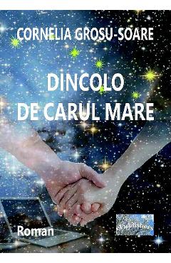 Carte Dincolo de Carul Mare - Cornelia Grosu-Soare editura Cornelia Grosu Soare