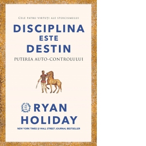 Carte Disciplina este destin. Puterea auto-controlului Autor Ryan Holiday