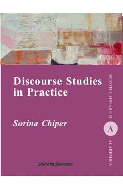 Carte Discourse Studies in Practice - Sorina Chiper editura Sorina Chiper