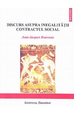 Carte Discurs asupra inegalitatii. Contractul Social - Jean-Jacques Rousseau editura Jean-Jacques Rousseau