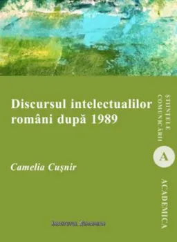 Carte Discursul intelectualilor romani dupa 1989/Camelia Cusnir editura Institutul European