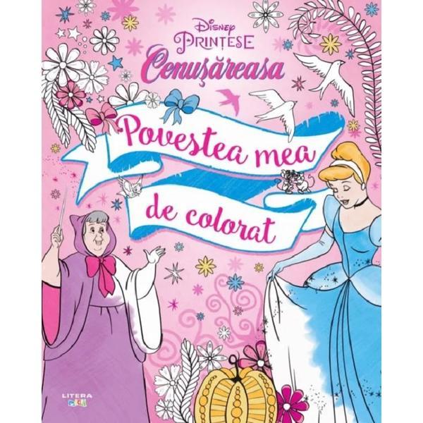 Carte Disney: Printese. Cenusareasa. Povestea mea de colorat