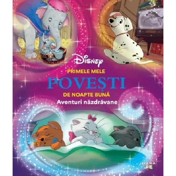 Carte Disney. Primele mele povesti de noapte buna. Aventuri nazdravane