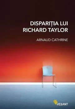 Carte Disparitia lui Richard Taylor/Arnaud Cathrine editura Vellant