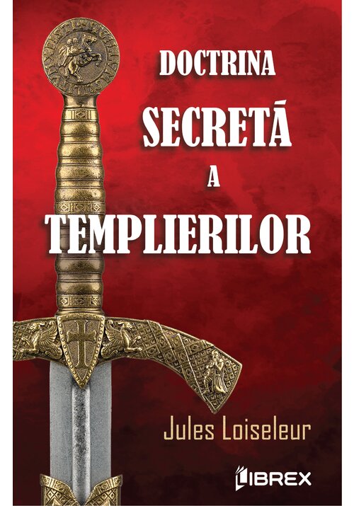 Carte Doctrina secreta a templierilor editura Librex Publishing