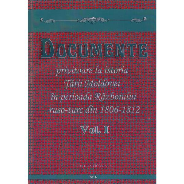 Carte Documente privitoare la istoria Tarii Moldovei  1806-1812. Vol.1