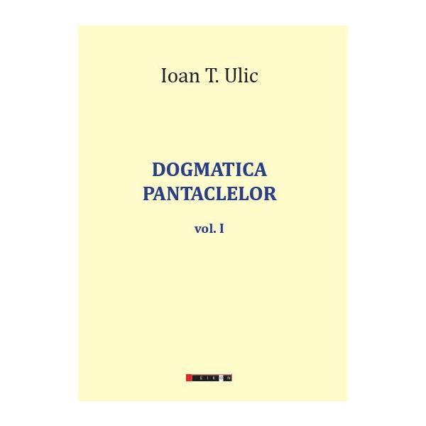Carte Dogmatica pantaclelor Vol.1 - Ioan T. Ulic