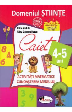 Carte Domeniul stiinte - Caiet - 4-5 ani - Alice Nichita