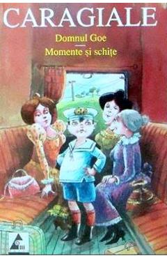 Carte Domnul Goe. Momente si schite - Ion Luca Caragiale editura Ion Luca Caragiale
