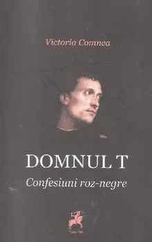 Carte Domnul T. Confesiuni roz-negre/Victoria Comnea editura Tracus Arte
