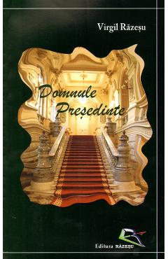 Carte Domnule Presedinte - Virgil Razesu editura Virgil Razesu