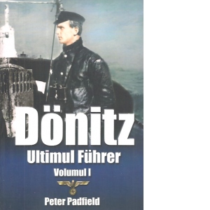 Carte Donitz. Ultimul Fuhrer. Vol. 1 Autor Peter Padfield