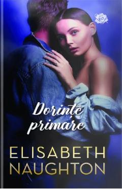 Carte Dorinte primare - Elisabeth Naughton editura Elisabeth Naughton