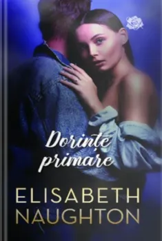 Carte Dorinte primare/Elisabeth Naughton editura Lira