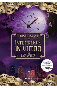 Carte Dosarele Cronos. Intoarcere in viitor - Rysa Walker editura Rysa Walker