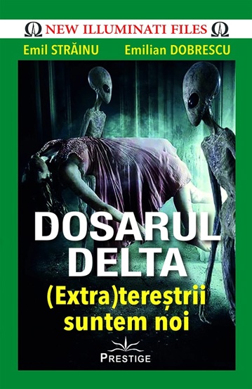 Carte Dosarul Delta. (Extra)terestrii suntem noi editura Prestige