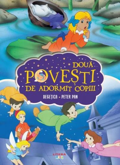 Carte Doua Povesti De Adormit Copiii. Degetica. Peter Pan editura Litera