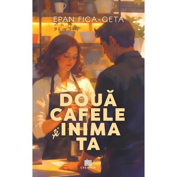 Carte Doua cafele si inima ta - Epan Fica-Geta